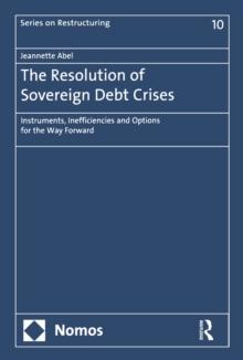 The Resolution of Sovereign Debt Crises : Instruments, Inefficiencies and Options for the Way Forward