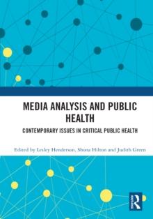 Media Analysis and Public Health : Contemporary Issues in Critical Public Health