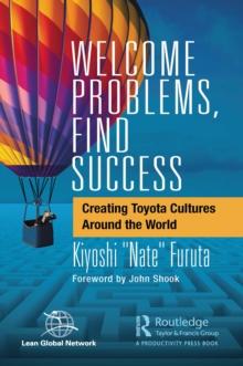 Welcome Problems, Find Success : Creating Toyota Cultures Around the World