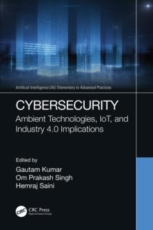 Cybersecurity : Ambient Technologies, IoT, and Industry 4.0 Implications