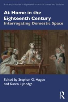 At Home in the Eighteenth Century : Interrogating Domestic Space