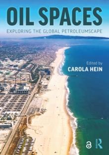 Oil Spaces : Exploring the Global Petroleumscape