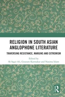 Religion in South Asian Anglophone Literature : Traversing Resistance, Margins and Extremism