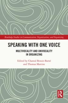 Speaking With One Voice : Multivocality and Univocality in Organizing