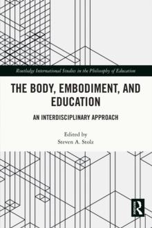 The Body, Embodiment, and Education : An Interdisciplinary Approach