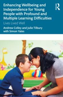 Enhancing Wellbeing and Independence for Young People with Profound and Multiple Learning Difficulties : Lives Lived Well