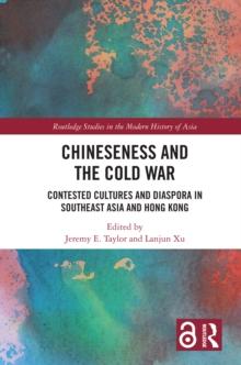 Chineseness and the Cold War : Contested Cultures and Diaspora in Southeast Asia and Hong Kong