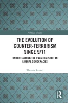 The Evolution of Counter-Terrorism Since 9/11 : Understanding the Paradigm Shift in Liberal Democracies