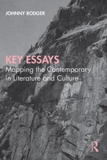 Key Essays : Mapping the Contemporary in Literature and Culture