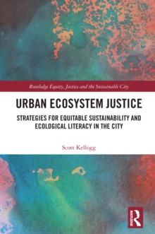 Urban Ecosystem Justice : Strategies for Equitable Sustainability and Ecological Literacy in the City