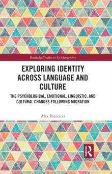 Exploring Identity Across Language and Culture : The Psychological, Emotional, Linguistic, and Cultural Changes Following Migration