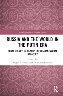 Russia and the World in the Putin Era : From Theory to Reality in Russian Global Strategy