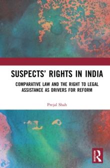 Suspects' Rights in India : Comparative Law and The Right to Legal Assistance as Drivers for Reform