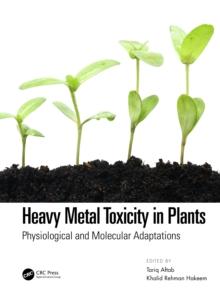 Heavy Metal Toxicity in Plants : Physiological and Molecular Adaptations