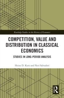 Competition, Value and Distribution in Classical Economics : Studies in Long-Period Analysis