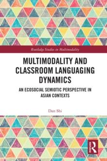 Multimodality and Classroom Languaging Dynamics : An Ecosocial Semiotic Perspective in Asian Contexts