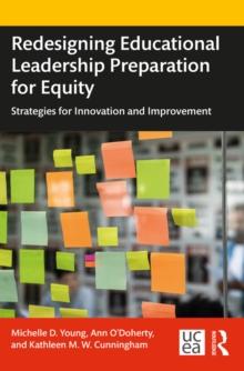 Redesigning Educational Leadership Preparation for Equity : Strategies for Innovation and Improvement