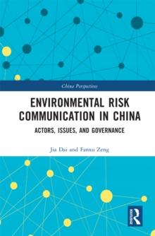 Environmental Risk Communication in China : Actors, Issues, and Governance