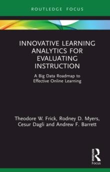 Innovative Learning Analytics for Evaluating Instruction : A Big Data Roadmap to Effective Online Learning