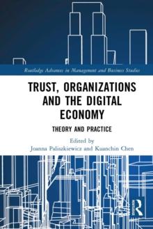 Trust, Organizations and the Digital Economy : Theory and Practice