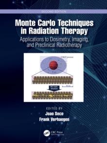 Monte Carlo Techniques in Radiation Therapy : Applications to Dosimetry, Imaging, and Preclinical Radiotherapy