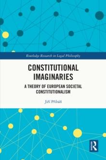 Constitutional Imaginaries : A Theory of European Societal Constitutionalism