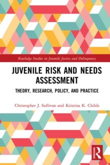 Juvenile Risk and Needs Assessment : Theory, Research, Policy, and Practice