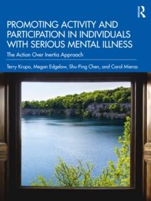 Promoting Activity and Participation in Individuals with Serious Mental Illness : The Action Over Inertia Approach