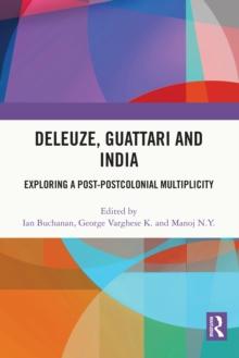 Deleuze, Guattari and India : Exploring a Post-Postcolonial Multiplicity