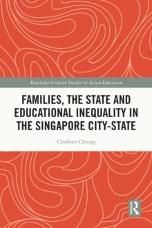 Families, the State and Educational Inequality in the Singapore City-State