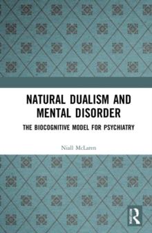 Natural Dualism and Mental Disorder : The Biocognitive Model for Psychiatry