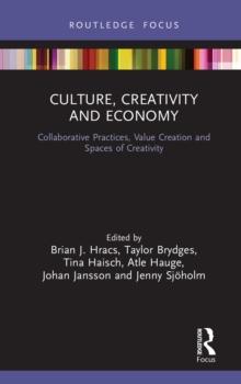 Culture, Creativity and Economy : Collaborative Practices, Value Creation and Spaces of Creativity