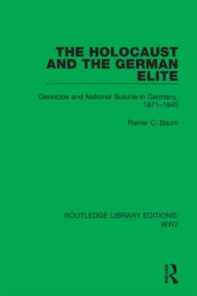 The Holocaust and the German Elite : Genocide and National Suicide in Germany, 1871-1945