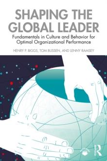 Shaping the Global Leader : Fundamentals in Culture and Behavior for Optimal Organizational Performance