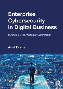 Enterprise Cybersecurity in Digital Business : Building a Cyber Resilient Organization