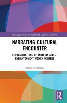 Narrating Cultural Encounter : Representations of India by Select Enlightenment Women Writers