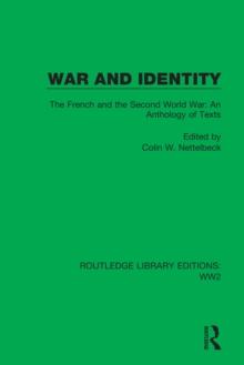 War and Identity : The French and the Second World War: An Anthology of Texts