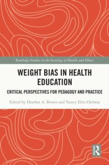 Weight Bias in Health Education : Critical Perspectives for Pedagogy and Practice