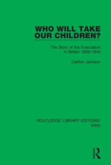 Who Will Take Our Children? : The Story of the Evacuation in Britain 1939-1945