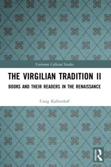 The Virgilian Tradition II : Books and Their Readers in the Renaissance