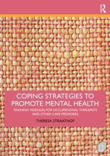 Coping Strategies to Promote Mental Health : Training Modules for Occupational Therapists and Other Care Providers