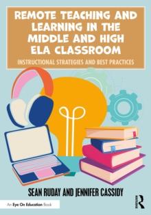 Remote Teaching and Learning in the Middle and High ELA Classroom : Instructional Strategies and Best Practices