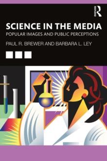 Science in the Media : Popular Images and Public Perceptions