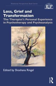 Loss, Grief and Transformation : The Therapists Personal Experience in Psychotherapy and Psychoanalysis