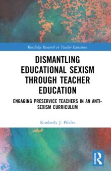 Dismantling Educational Sexism through Teacher Education : Engaging Preservice Teachers in an Anti-Sexism Curriculum