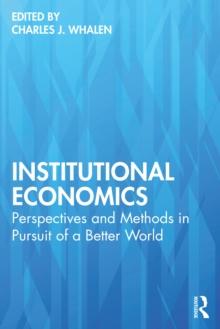 Institutional Economics : Perspectives and Methods in Pursuit of a Better World