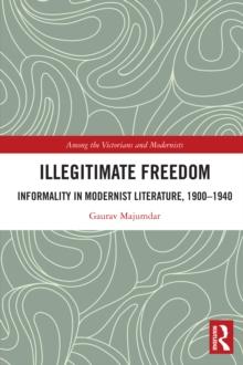 Illegitimate Freedom : Informality in Modernist Literature, 1900-1940