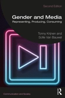 Gender and Media : Representing, Producing, Consuming