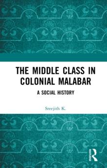 The Middle Class in Colonial Malabar : A Social History