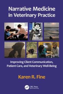 Narrative Medicine in Veterinary Practice : Improving Client Communication, Patient Care, and Veterinary Well-being